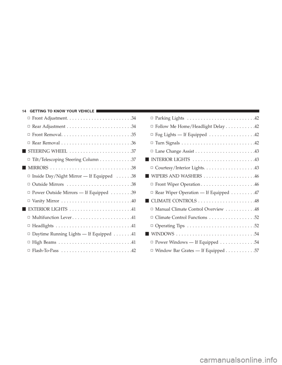 Ram ProMaster City 2019 User Guide ▫Front Adjustment ........................34
▫ Rear Adjustment ........................34
▫ Front Removal ..........................35
▫ Rear Removal ..........................36
 STEERING WH