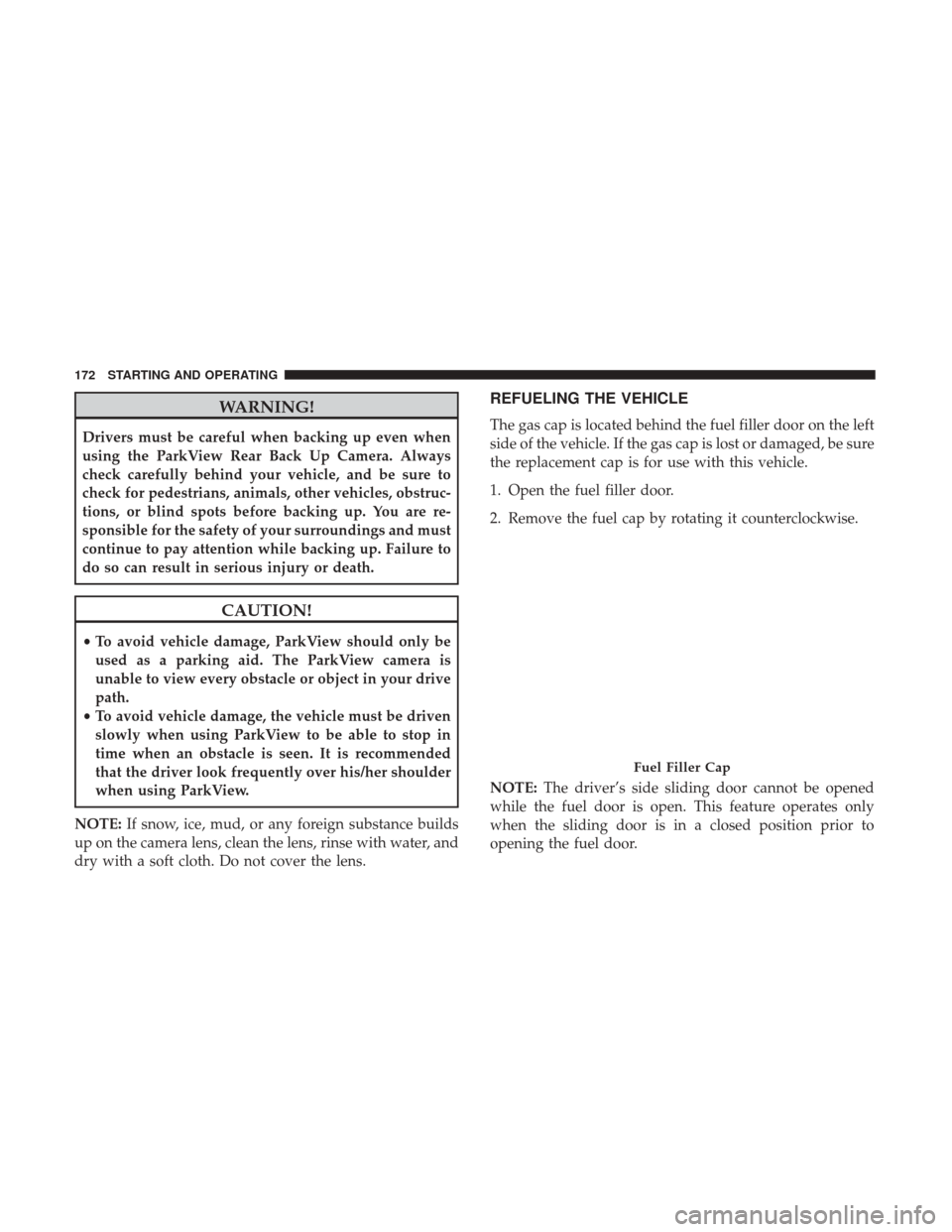 Ram ProMaster City 2019 Owners Manual WARNING!
Drivers must be careful when backing up even when
using the ParkView Rear Back Up Camera. Always
check carefully behind your vehicle, and be sure to
check for pedestrians, animals, other vehi Ram ProMaster City 2019 Owners Manual WARNING!
Drivers must be careful when backing up even when
using the ParkView Rear Back Up Camera. Always
check carefully behind your vehicle, and be sure to
check for pedestrians, animals, other vehi