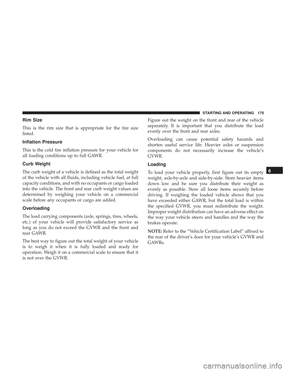 Ram ProMaster City 2019  Owners Manual Rim Size
This is the rim size that is appropriate for the tire size
listed.
Inflation Pressure
This is the cold tire inflation pressure for your vehicle for
all loading conditions up to full GAWR.
Cur