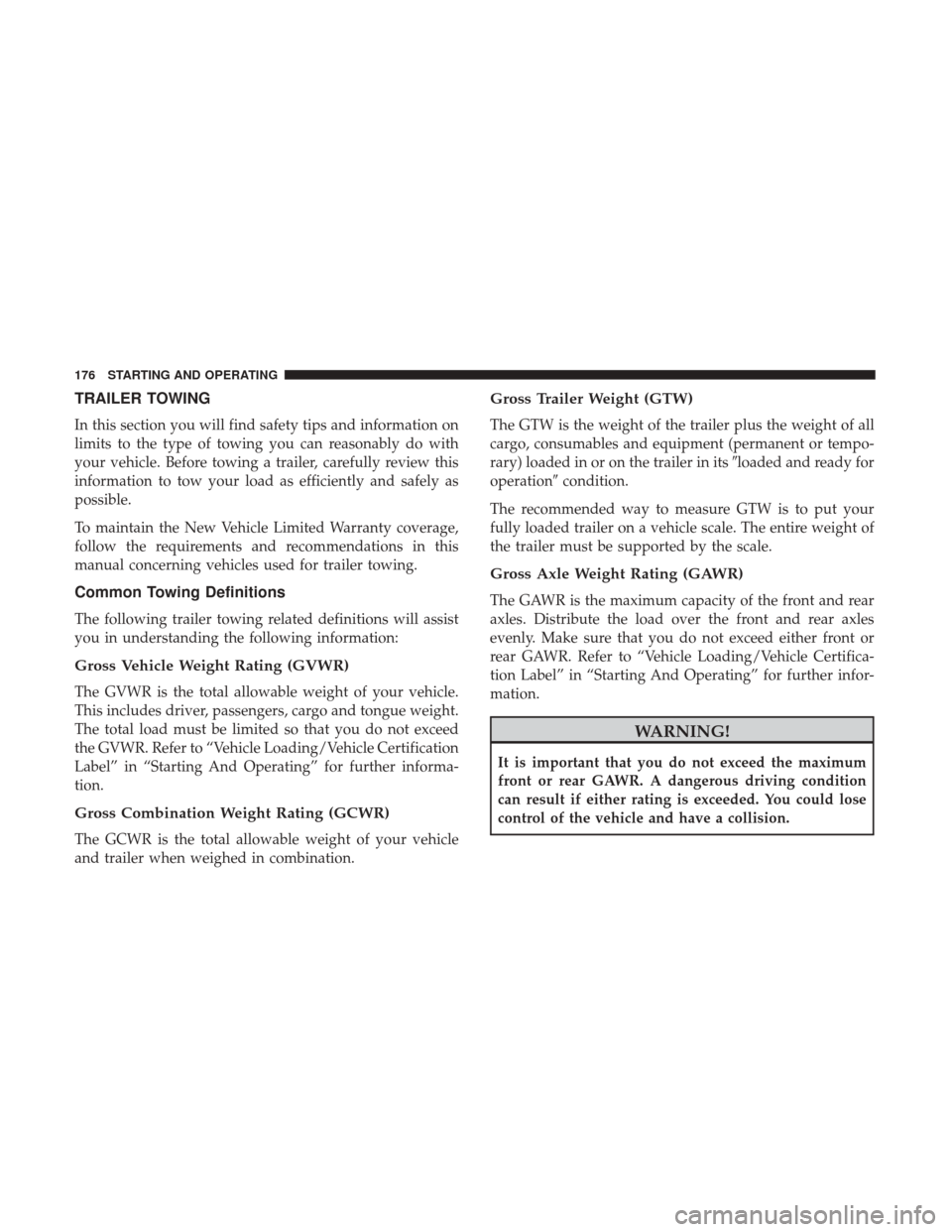 Ram ProMaster City 2019 Owners Manual TRAILER TOWING
In this section you will find safety tips and information on
limits to the type of towing you can reasonably do with
your vehicle. Before towing a trailer, carefully review this
informa Ram ProMaster City 2019 Owners Manual TRAILER TOWING
In this section you will find safety tips and information on
limits to the type of towing you can reasonably do with
your vehicle. Before towing a trailer, carefully review this
informa