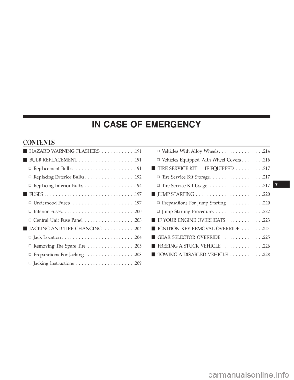 Ram ProMaster City 2019  Owners Manual IN CASE OF EMERGENCY
CONTENTS
HAZARD WARNING FLASHERS ............191
 BULB REPLACEMENT ....................191
▫ Replacement Bulbs .....................191
▫ Replacing Exterior Bulbs ..........