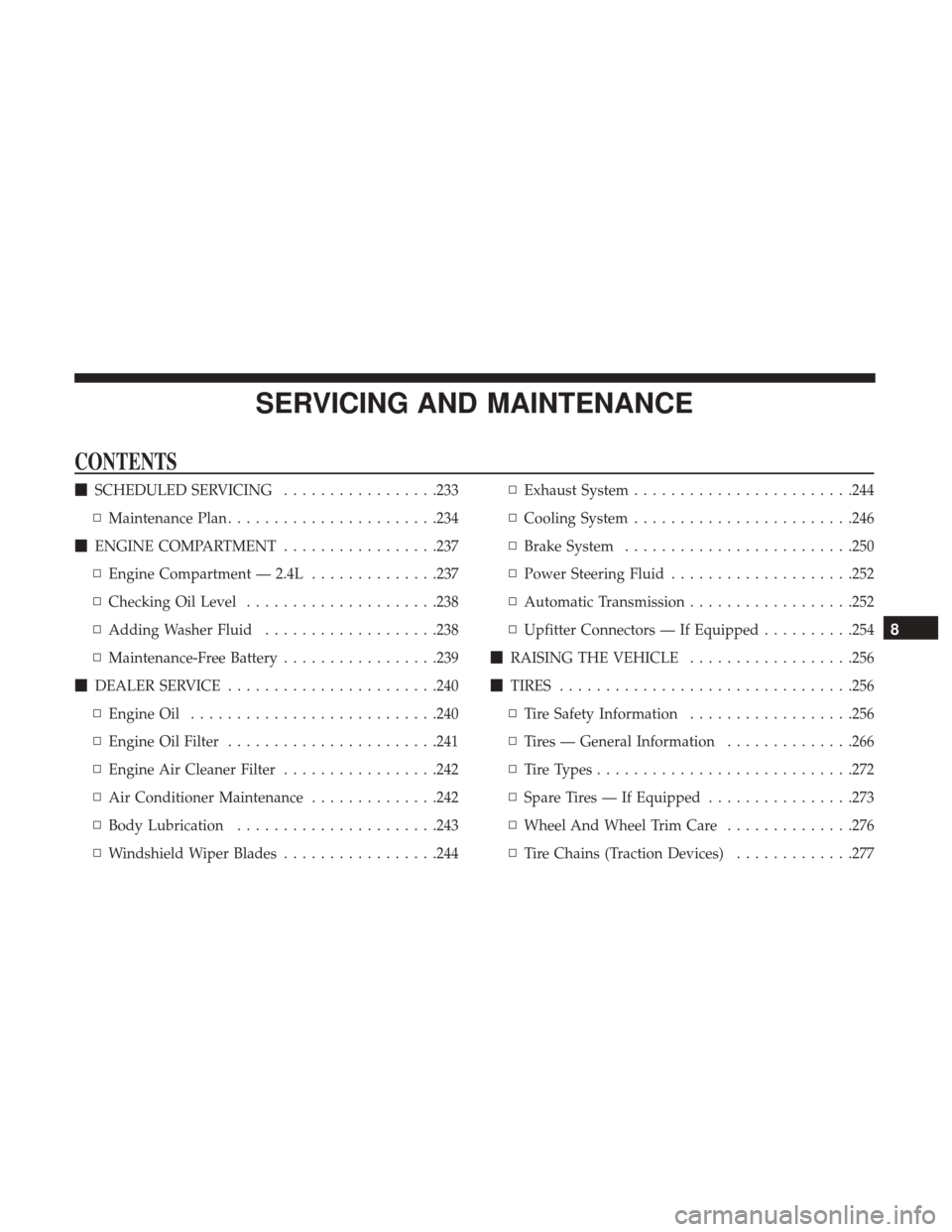 Ram ProMaster City 2019  Owners Manual SERVICING AND MAINTENANCE
CONTENTS
SCHEDULED SERVICING .................233
▫ Maintenance Plan ...................... .234
 ENGINE COMPARTMENT .................237
▫ Engine Compartment — 2.4L 