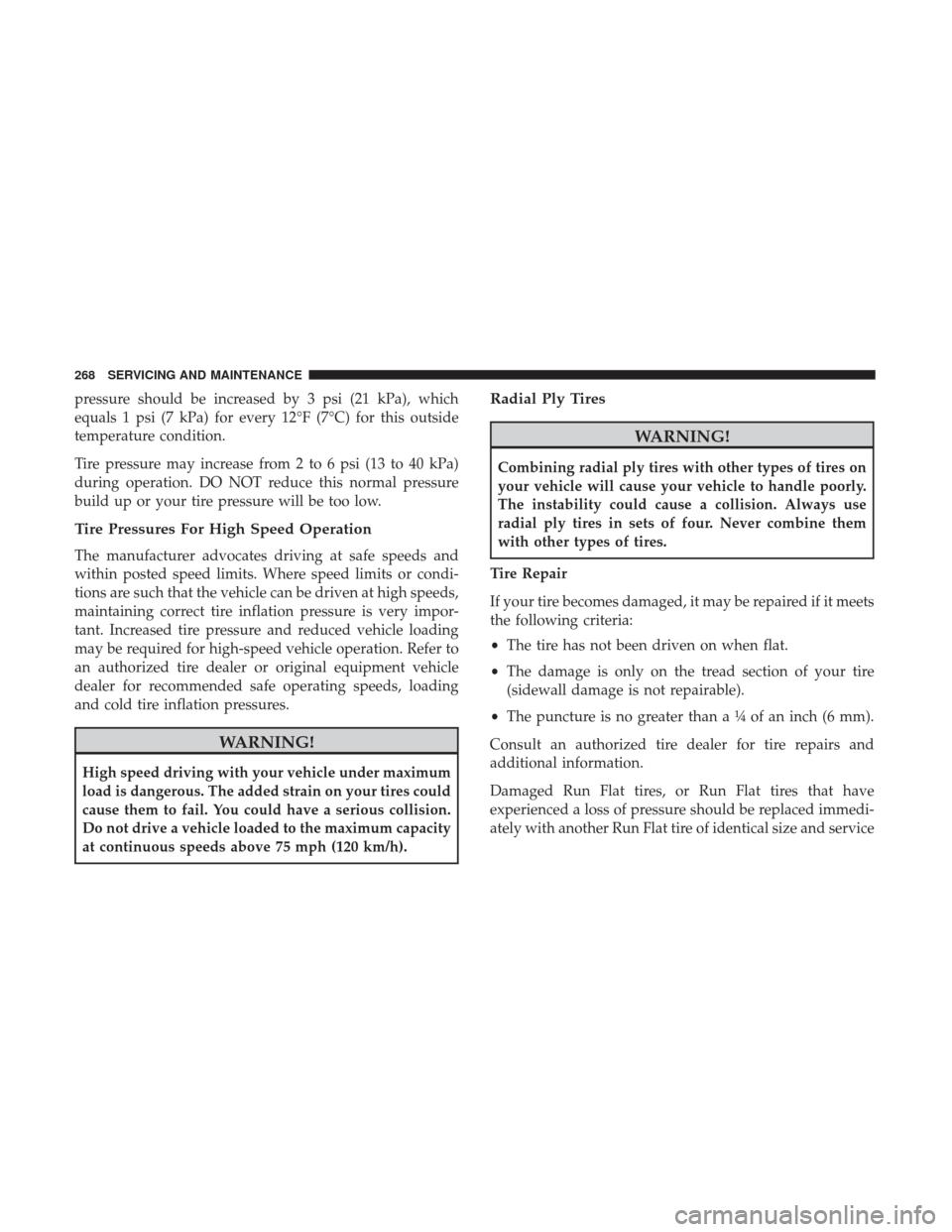 Ram ProMaster City 2019 Owners Manual pressure should be increased by 3 psi (21 kPa), which
equals 1 psi (7 kPa) for every 12°F (7°C) for this outside
temperature condition.
Tire pressure may increase from 2 to 6 psi (13 to 40 kPa)
duri Ram ProMaster City 2019 Owners Manual pressure should be increased by 3 psi (21 kPa), which
equals 1 psi (7 kPa) for every 12°F (7°C) for this outside
temperature condition.
Tire pressure may increase from 2 to 6 psi (13 to 40 kPa)
duri