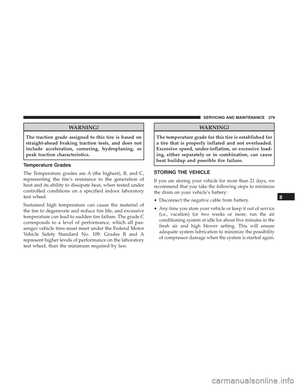 Ram ProMaster City 2019  Owners Manual WARNING!
The traction grade assigned to this tire is based on
straight-ahead braking traction tests, and does not
include acceleration, cornering, hydroplaning, or
peak traction characteristics.
Tempe