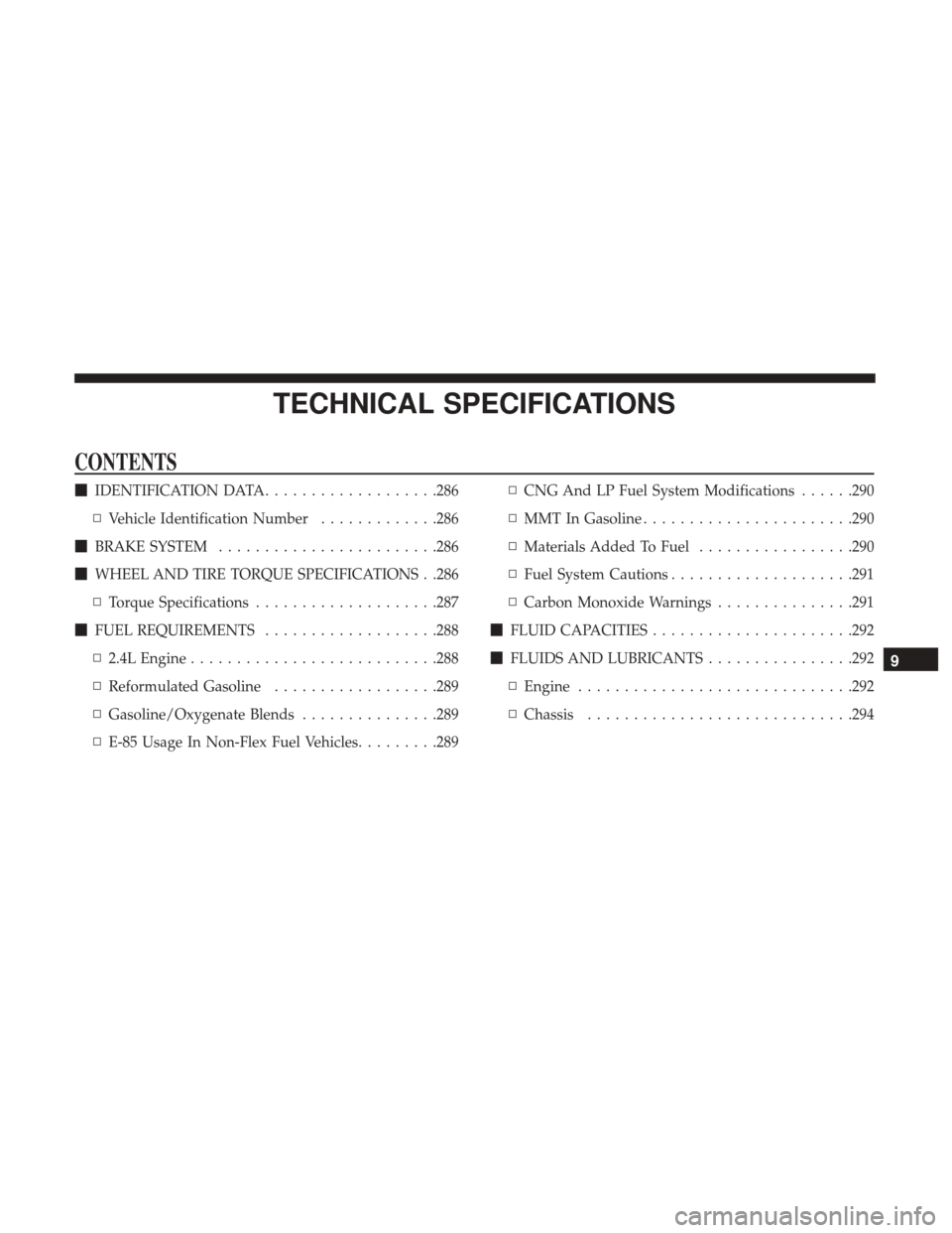 Ram ProMaster City 2019  Owners Manual TECHNICAL SPECIFICATIONS
CONTENTS
IDENTIFICATION DATA ...................286
▫ Vehicle Identification Number .............286
 BRAKE SYSTEM ....................... .286
 WHEEL AND TIRE TORQUE SPE