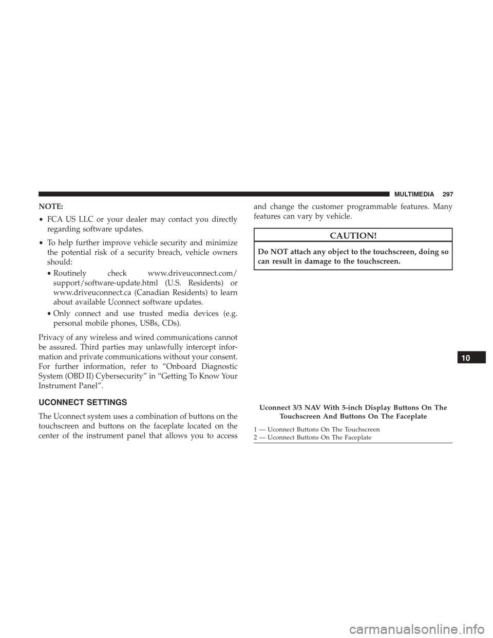 Ram ProMaster City 2019  Owners Manual NOTE:
•FCA US LLC or your dealer may contact you directly
regarding software updates.
• To help further improve vehicle security and minimize
the potential risk of a security breach, vehicle owner