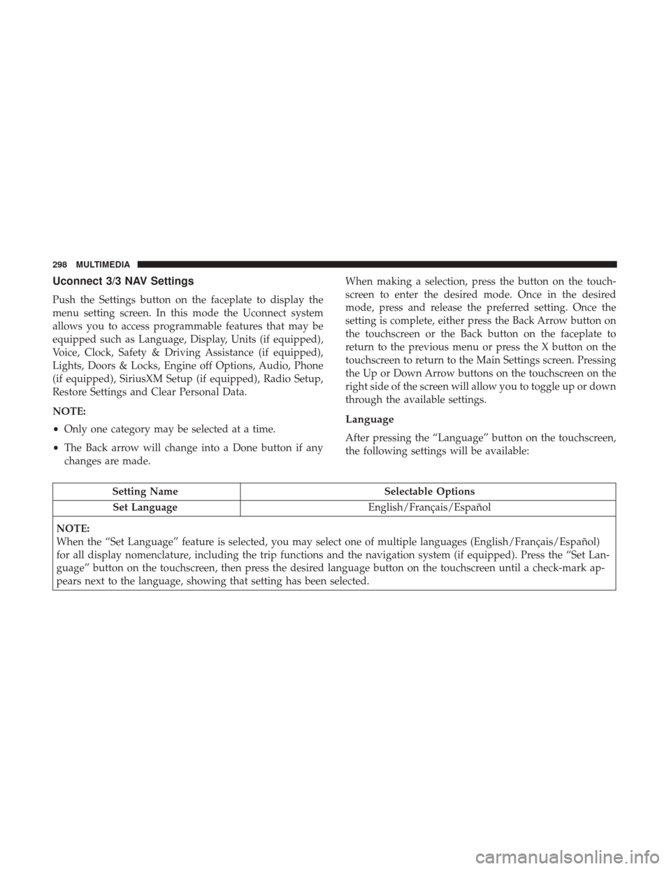 Ram ProMaster City 2019  Owners Manual Uconnect 3/3 NAV Settings
Push the Settings button on the faceplate to display the
menu setting screen. In this mode the Uconnect system
allows you to access programmable features that may be
equipped