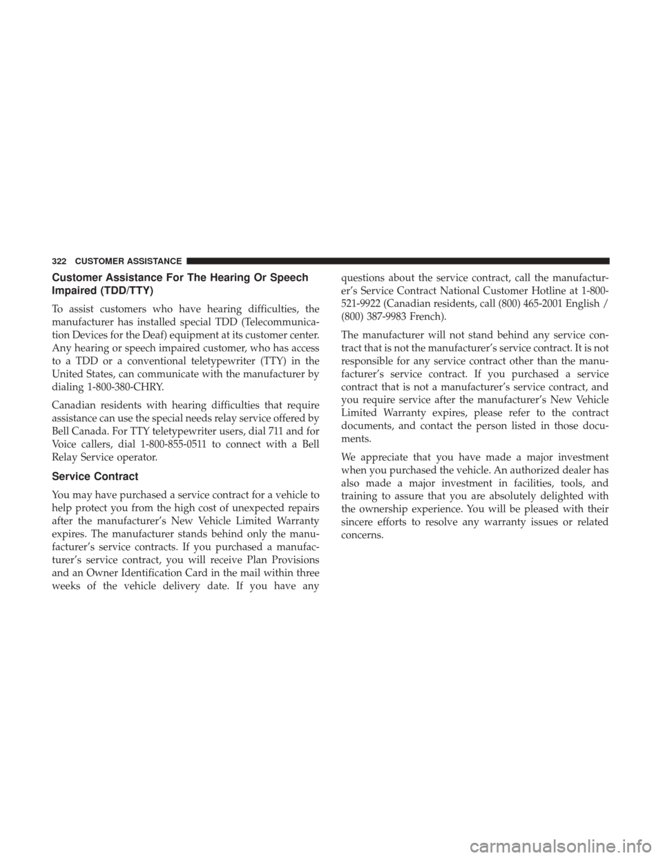 Ram ProMaster City 2019  Owners Manual Customer Assistance For The Hearing Or Speech
Impaired (TDD/TTY)
To assist customers who have hearing difficulties, the
manufacturer has installed special TDD (Telecommunica-
tion Devices for the Deaf