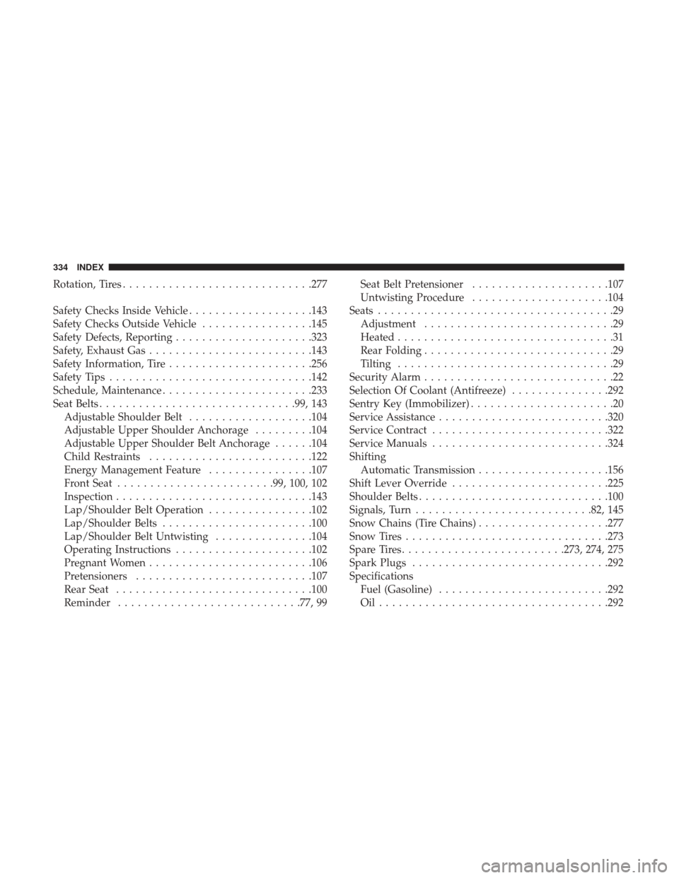 Ram ProMaster City 2019  Owners Manual Rotation, Tires............................ .277
Safety Checks Inside Vehicle ...................143
Safety Checks Outside Vehicle .................145
Safety Defects, Reporting .....................3