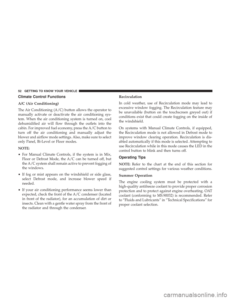 Ram ProMaster City 2019  Owners Manual Climate Control Functions
A/C (Air Conditioning)
The Air Conditioning (A/C) button allows the operator to
manually activate or deactivate the air conditioning sys-
tem. When the air conditioning syste