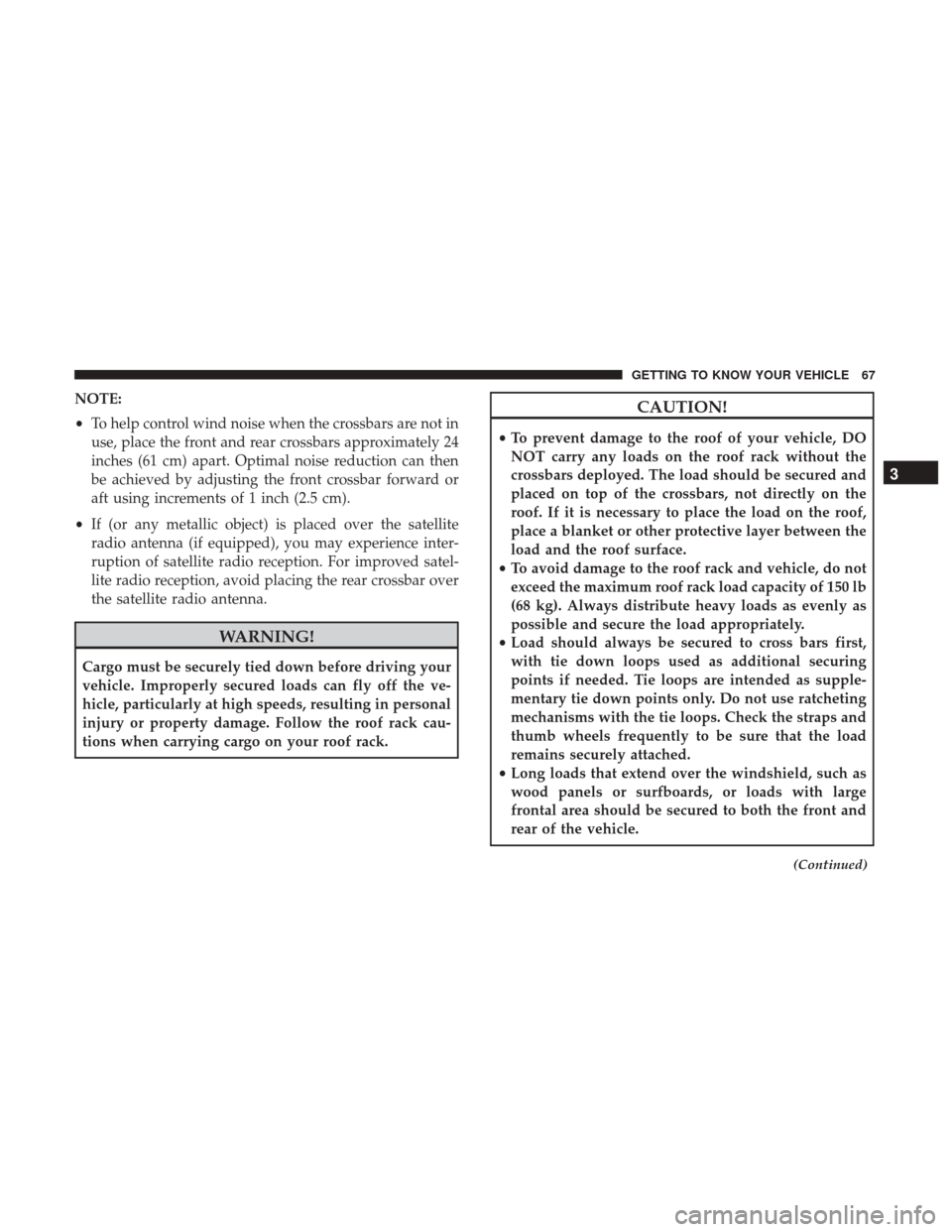 Ram ProMaster City 2019 Repair Manual NOTE:
•To help control wind noise when the crossbars are not in
use, place the front and rear crossbars approximately 24
inches (61 cm) apart. Optimal noise reduction can then
be achieved by adjusti Ram ProMaster City 2019 Repair Manual NOTE:
•To help control wind noise when the crossbars are not in
use, place the front and rear crossbars approximately 24
inches (61 cm) apart. Optimal noise reduction can then
be achieved by adjusti