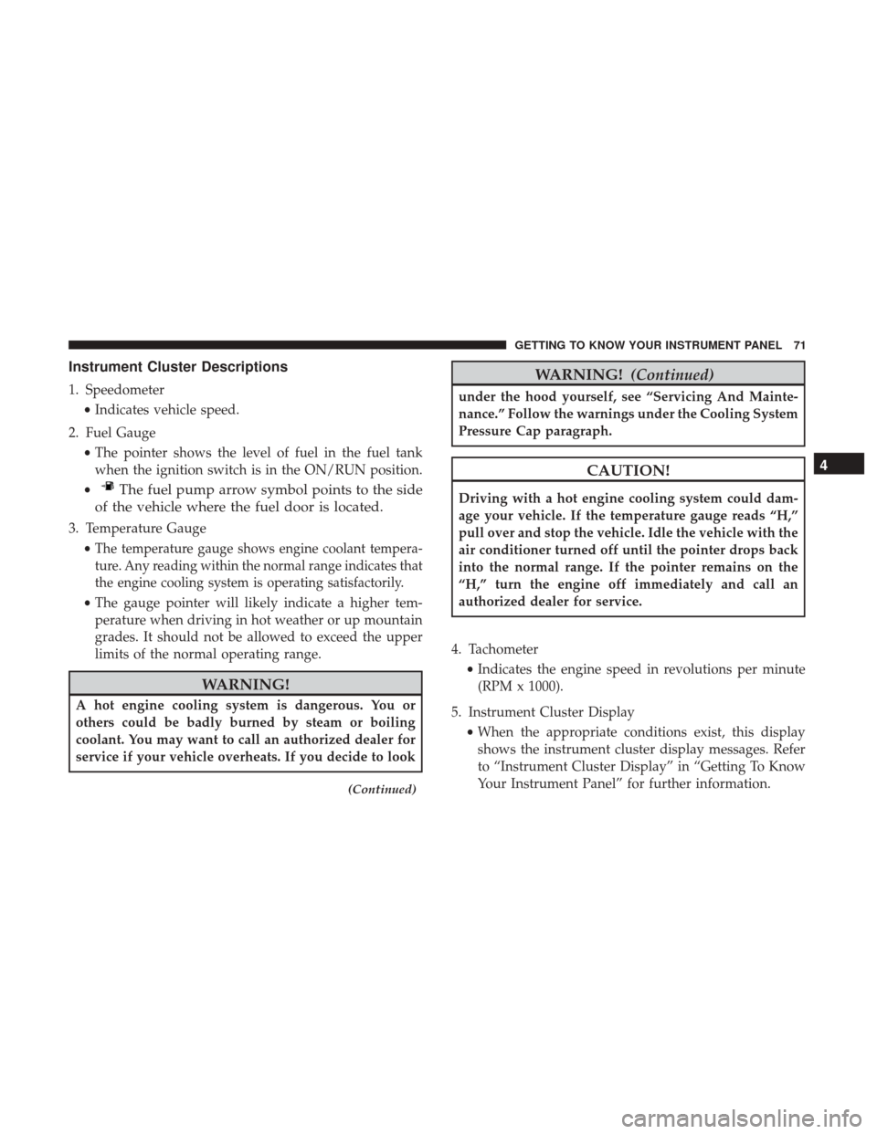 Ram ProMaster City 2019 Manual PDF Instrument Cluster Descriptions
1. Speedometer•Indicates vehicle speed.
2. Fuel Gauge •The pointer shows the level of fuel in the fuel tank
when the ignition switch is in the ON/RUN position.
•
