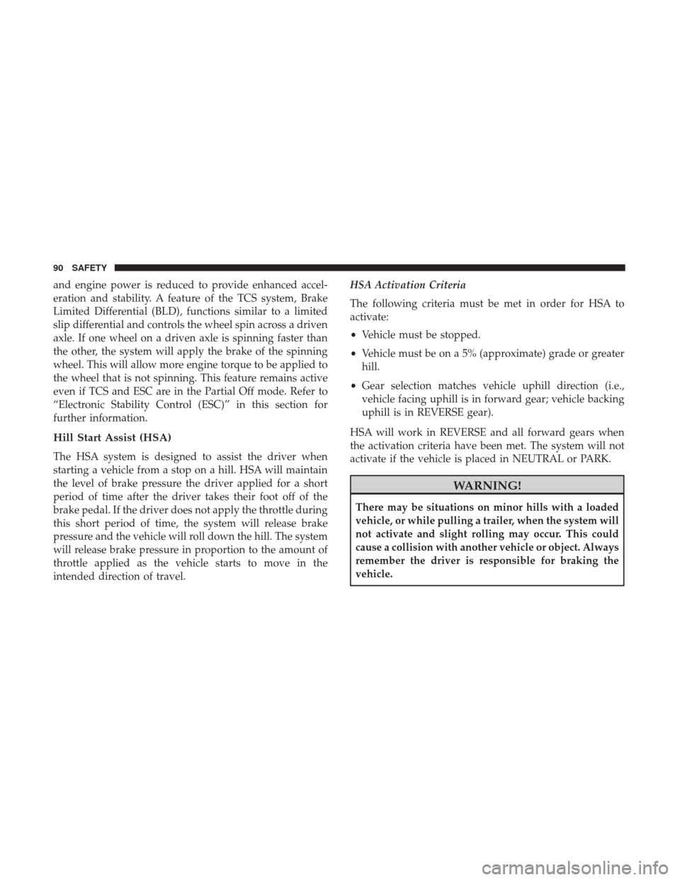 Ram ProMaster City 2019  Owners Manual and engine power is reduced to provide enhanced accel-
eration and stability. A feature of the TCS system, Brake
Limited Differential (BLD), functions similar to a limited
slip differential and contro