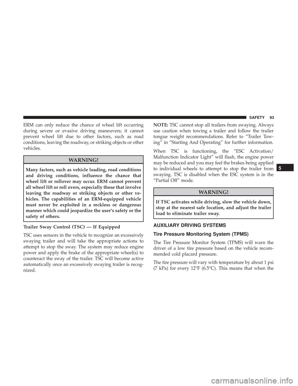 Ram ProMaster City 2019 Owners Manual ERM can only reduce the chance of wheel lift occurring
during severe or evasive driving maneuvers; it cannot
prevent wheel lift due to other factors, such as road
conditions, leaving the roadway, or s Ram ProMaster City 2019 Owners Manual ERM can only reduce the chance of wheel lift occurring
during severe or evasive driving maneuvers; it cannot
prevent wheel lift due to other factors, such as road
conditions, leaving the roadway, or s