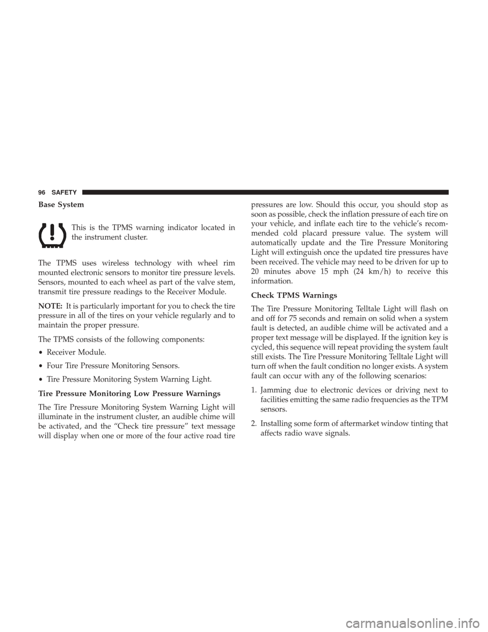 Ram ProMaster City 2019  Owners Manual Base System
This is the TPMS warning indicator located in
the instrument cluster.
The TPMS uses wireless technology with wheel rim
mounted electronic sensors to monitor tire pressure levels.
Sensors, 