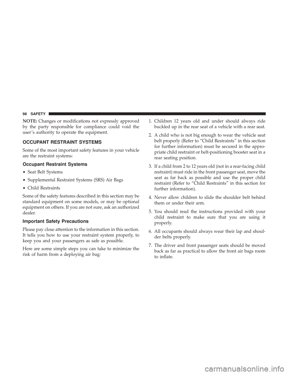 Ram ProMaster City 2019 Owners Manual NOTE:Changes or modifications not expressly approved
by the party responsible for compliance could void the
user ’s authority to operate the equipment.
OCCUPANT RESTRAINT SYSTEMS
Some of the most im Ram ProMaster City 2019 Owners Manual NOTE:Changes or modifications not expressly approved
by the party responsible for compliance could void the
user ’s authority to operate the equipment.
OCCUPANT RESTRAINT SYSTEMS
Some of the most im