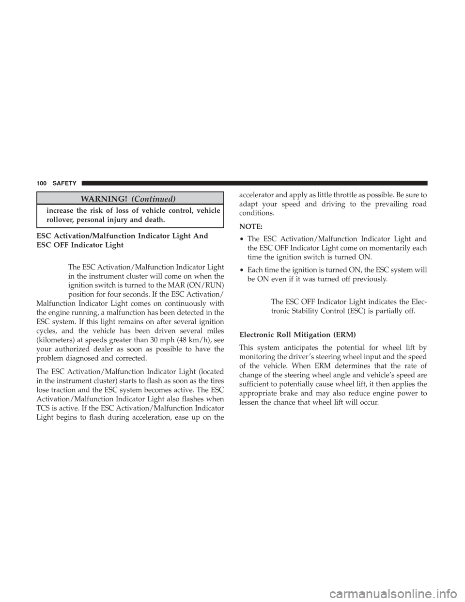 Ram ProMaster City 2018  Owners Manual WARNING!(Continued)
increase the risk of loss of vehicle control, vehicle
rollover, personal injury and death.
ESC Activation/Malfunction Indicator Light And
ESC OFF Indicator Light
The ESC Activation