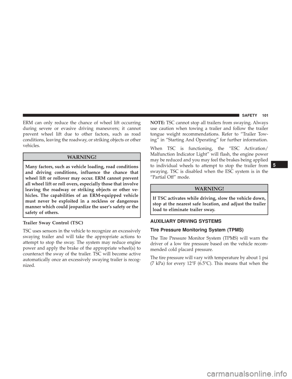 Ram ProMaster City 2018 Owners Manual ERM can only reduce the chance of wheel lift occurring
during severe or evasive driving maneuvers; it cannot
prevent wheel lift due to other factors, such as road
conditions, leaving the roadway, or s Ram ProMaster City 2018 Owners Manual ERM can only reduce the chance of wheel lift occurring
during severe or evasive driving maneuvers; it cannot
prevent wheel lift due to other factors, such as road
conditions, leaving the roadway, or s
