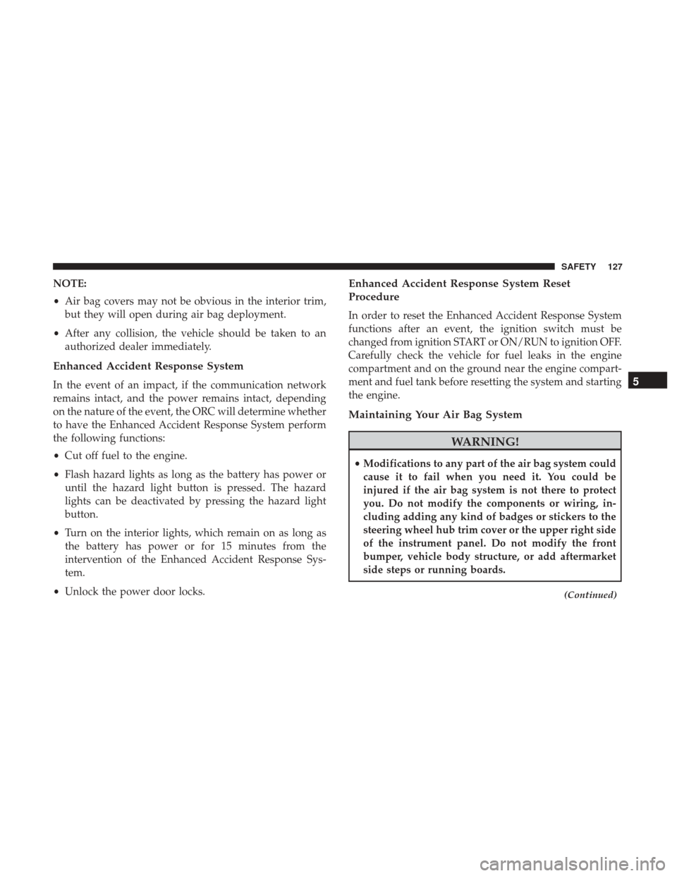 Ram ProMaster City 2018  Owners Manual NOTE:
•Air bag covers may not be obvious in the interior trim,
but they will open during air bag deployment.
• After any collision, the vehicle should be taken to an
authorized dealer immediately.