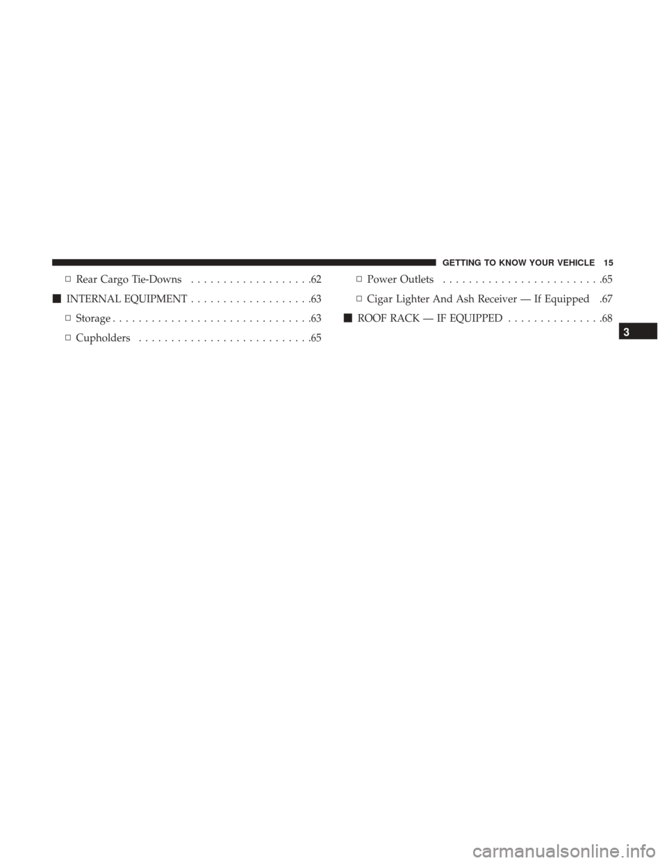 Ram ProMaster City 2018  Owners Manual ▫Rear Cargo Tie-Downs ...................62
 INTERNAL EQUIPMENT ...................63
▫ Storage ...............................63
▫ Cupholders ...........................65 ▫
Power Outlets ..