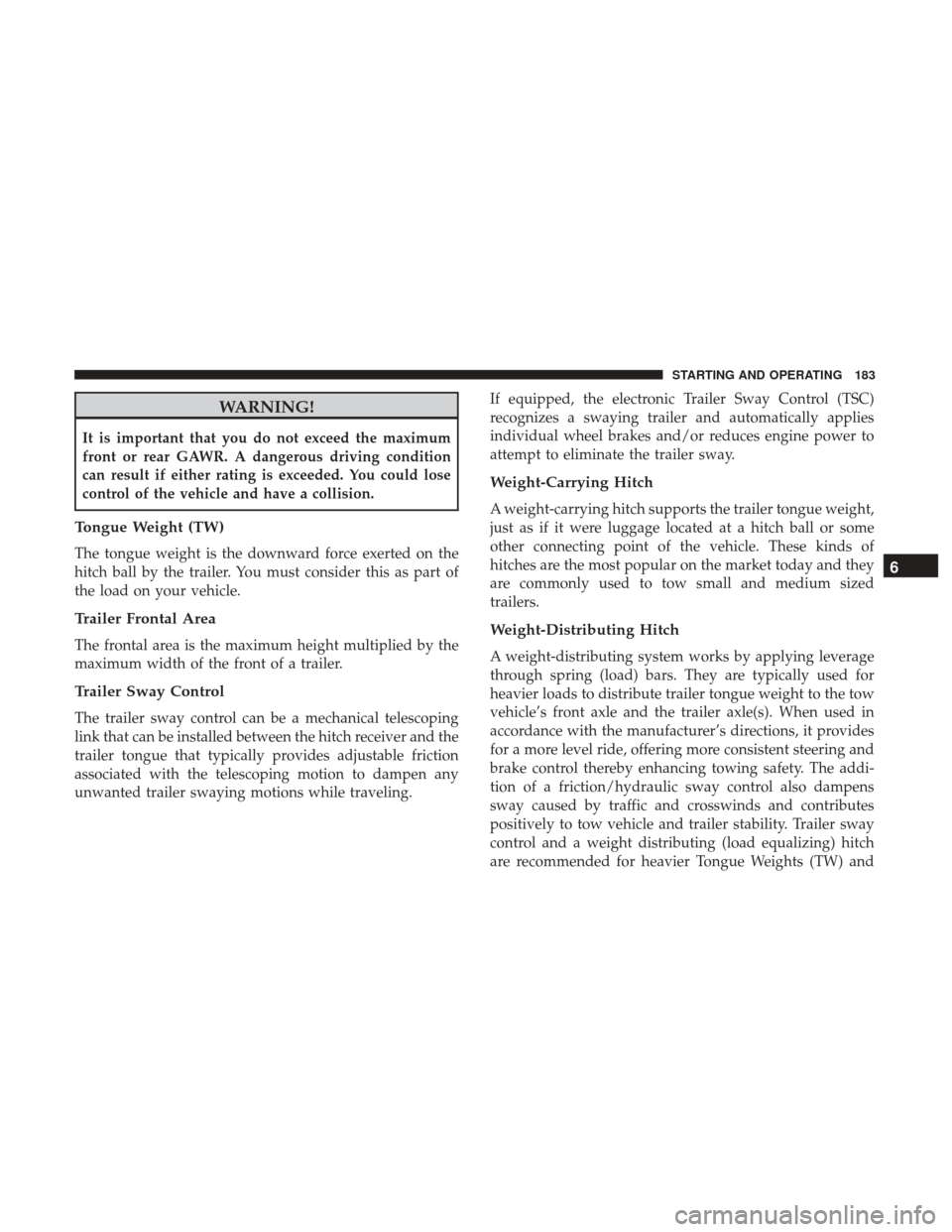 Ram ProMaster City 2018  Owners Manual WARNING!
It is important that you do not exceed the maximum
front or rear GAWR. A dangerous driving condition
can result if either rating is exceeded. You could lose
control of the vehicle and have a 