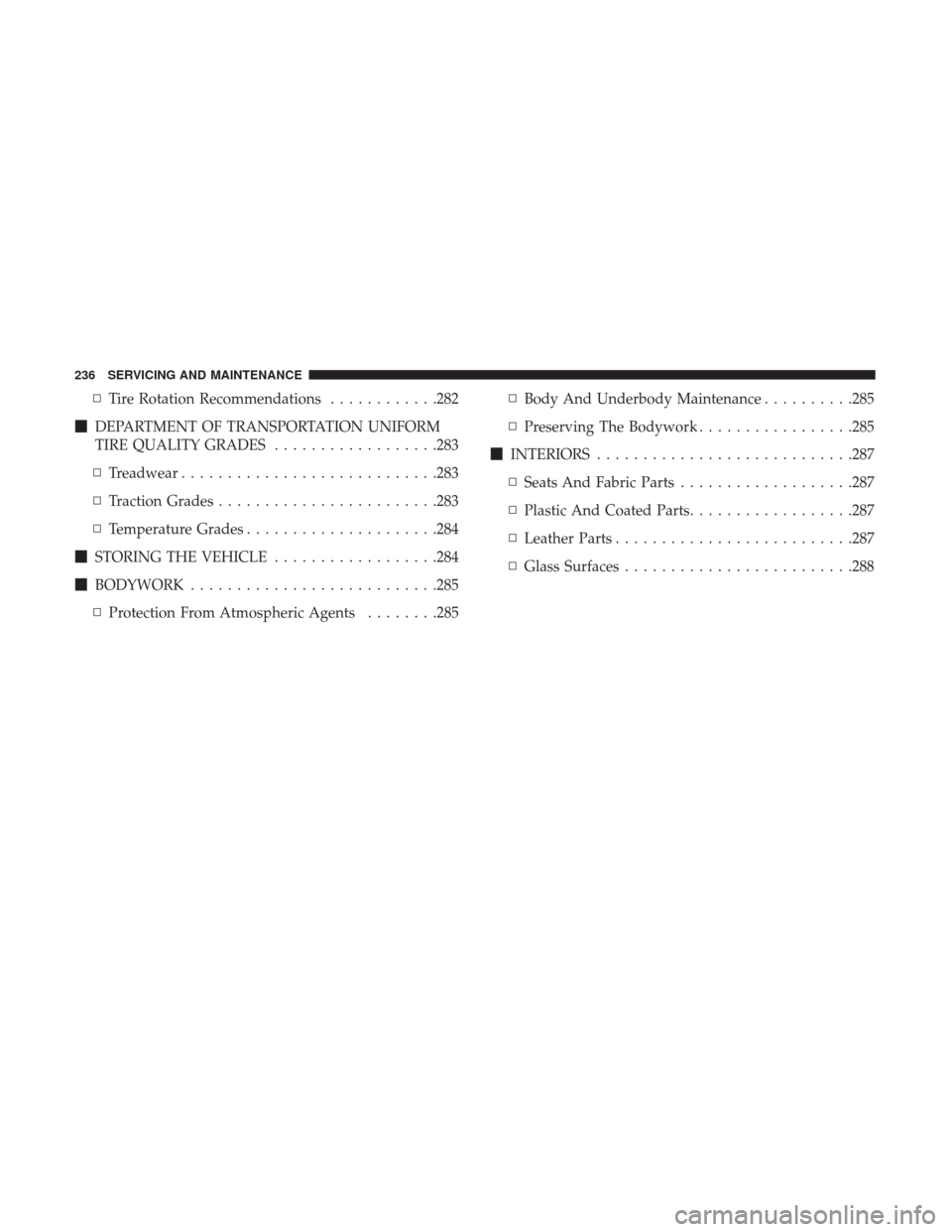Ram ProMaster City 2018  Owners Manual ▫Tire Rotation Recommendations ............282
 DEPARTMENT OF TRANSPORTATION UNIFORM
TIRE QUALITY GRADES ..................283
▫ Treadwear ........................... .283
▫ Traction Grades ...
