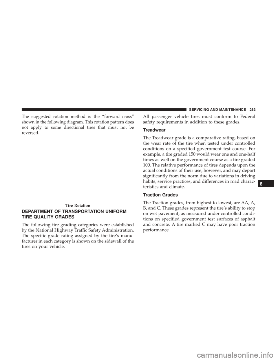 Ram ProMaster City 2018 Owners Manual The suggested rotation method is the “forward cross”
shown in the following diagram. This rotation pattern does
not apply to some directional tires that must not be
reversed.
DEPARTMENT OF TRANSPO Ram ProMaster City 2018 Owners Manual The suggested rotation method is the “forward cross”
shown in the following diagram. This rotation pattern does
not apply to some directional tires that must not be
reversed.
DEPARTMENT OF TRANSPO