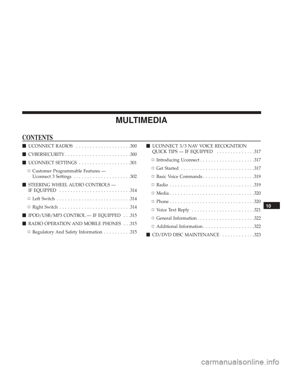 Ram ProMaster City 2018  Owners Manual MULTIMEDIA
CONTENTS
UCONNECT RADIOS ....................300
 CYBERSECURITY ....................... .300
 UCONNECT SETTINGS ...................301
▫ Customer Programmable Features —
Uconnect 3 S