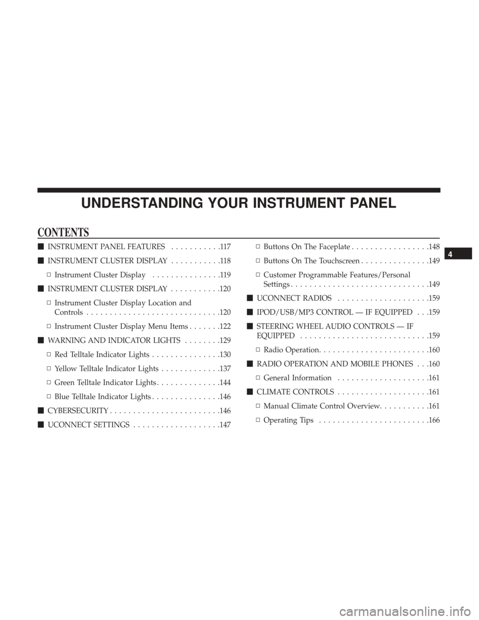 Ram ProMaster City 2017  Owners Manual UNDERSTANDING YOUR INSTRUMENT PANEL
CONTENTS
INSTRUMENT PANEL FEATURES ...........117
 INSTRUMENT CLUSTER DISPLAY ...........118
▫ Instrument Cluster Display ...............119
 INSTRUMENT CLUSTE