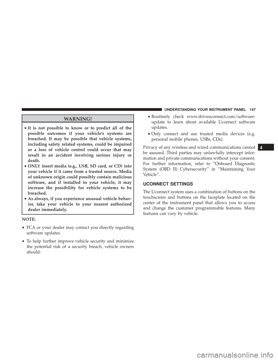 Ram ProMaster City 2017 Owners Manual WARNING!
•It is not possible to know or to predict all of the
possible outcomes if your vehicle’s systems are
breached. It may be possible that vehicle systems,
including safety related systems, c Ram ProMaster City 2017 Owners Manual WARNING!
•It is not possible to know or to predict all of the
possible outcomes if your vehicle’s systems are
breached. It may be possible that vehicle systems,
including safety related systems, c