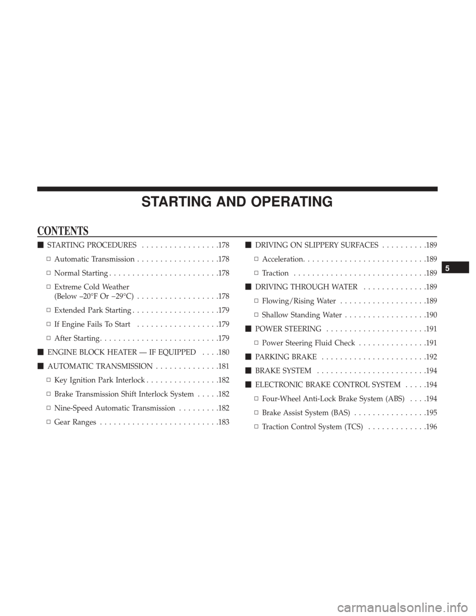 Ram ProMaster City 2017  Owners Manual STARTING AND OPERATING
CONTENTS
STARTING PROCEDURES .................178
▫ Automatic Transmission ..................178
▫ Normal Starting ....................... .178
▫ Extreme Cold Weather
(Be