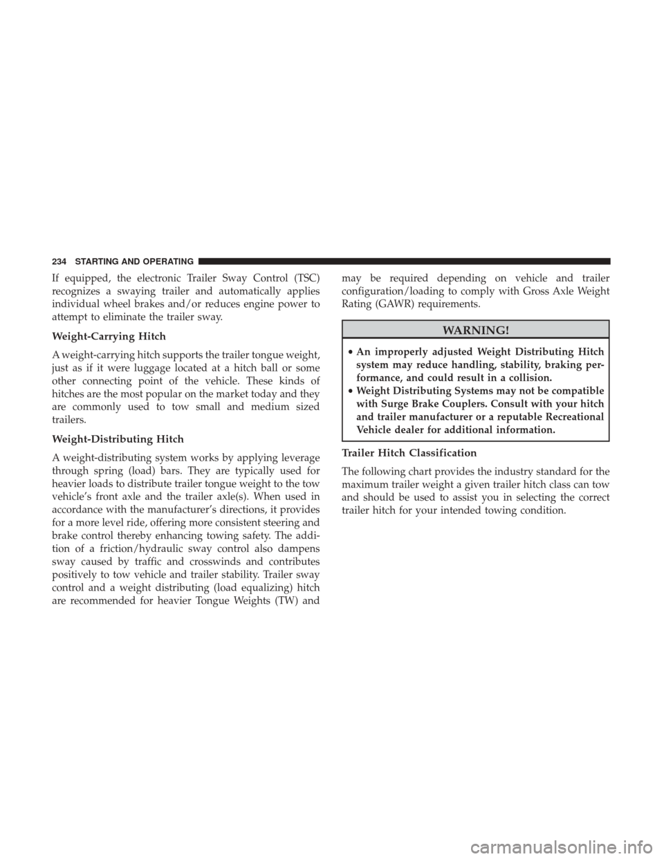 Ram ProMaster City 2017 Owners Manual If equipped, the electronic Trailer Sway Control (TSC)
recognizes a swaying trailer and automatically applies
individual wheel brakes and/or reduces engine power to
attempt to eliminate the trailer sw Ram ProMaster City 2017 Owners Manual If equipped, the electronic Trailer Sway Control (TSC)
recognizes a swaying trailer and automatically applies
individual wheel brakes and/or reduces engine power to
attempt to eliminate the trailer sw