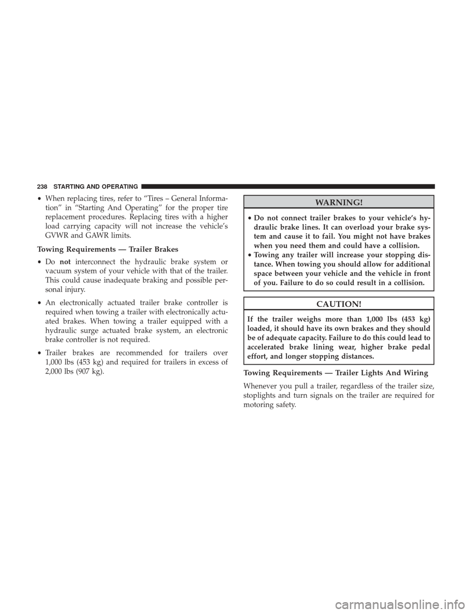 Ram ProMaster City 2017 Owners Manual •When replacing tires, refer to “Tires – General Informa-
tion” in “Starting And Operating” for the proper tire
replacement procedures. Replacing tires with a higher
load carrying capacity Ram ProMaster City 2017 Owners Manual •When replacing tires, refer to “Tires – General Informa-
tion” in “Starting And Operating” for the proper tire
replacement procedures. Replacing tires with a higher
load carrying capacity
