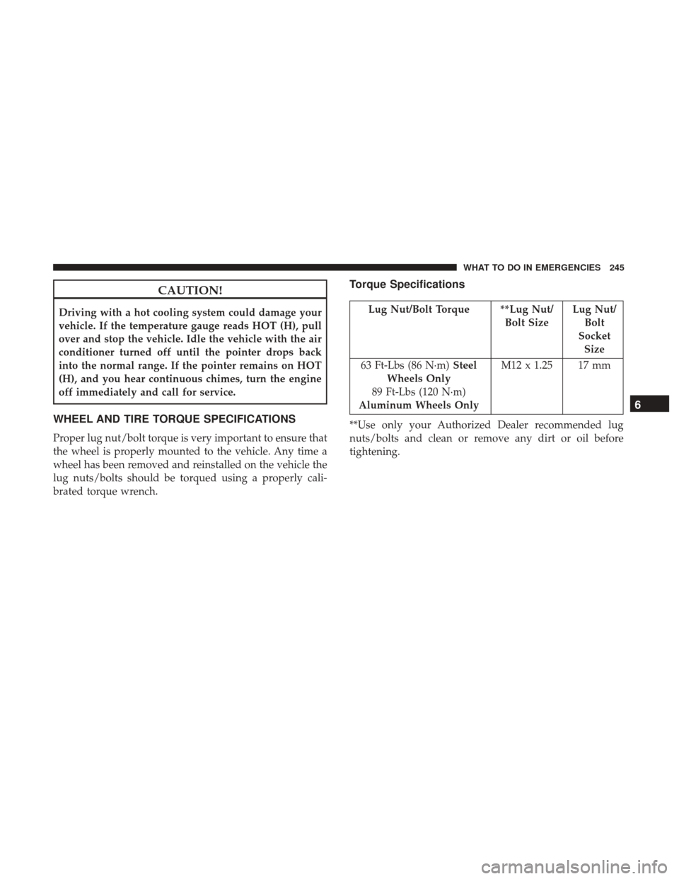Ram ProMaster City 2017  Owners Manual CAUTION!
Driving with a hot cooling system could damage your
vehicle. If the temperature gauge reads HOT (H), pull
over and stop the vehicle. Idle the vehicle with the air
conditioner turned off until