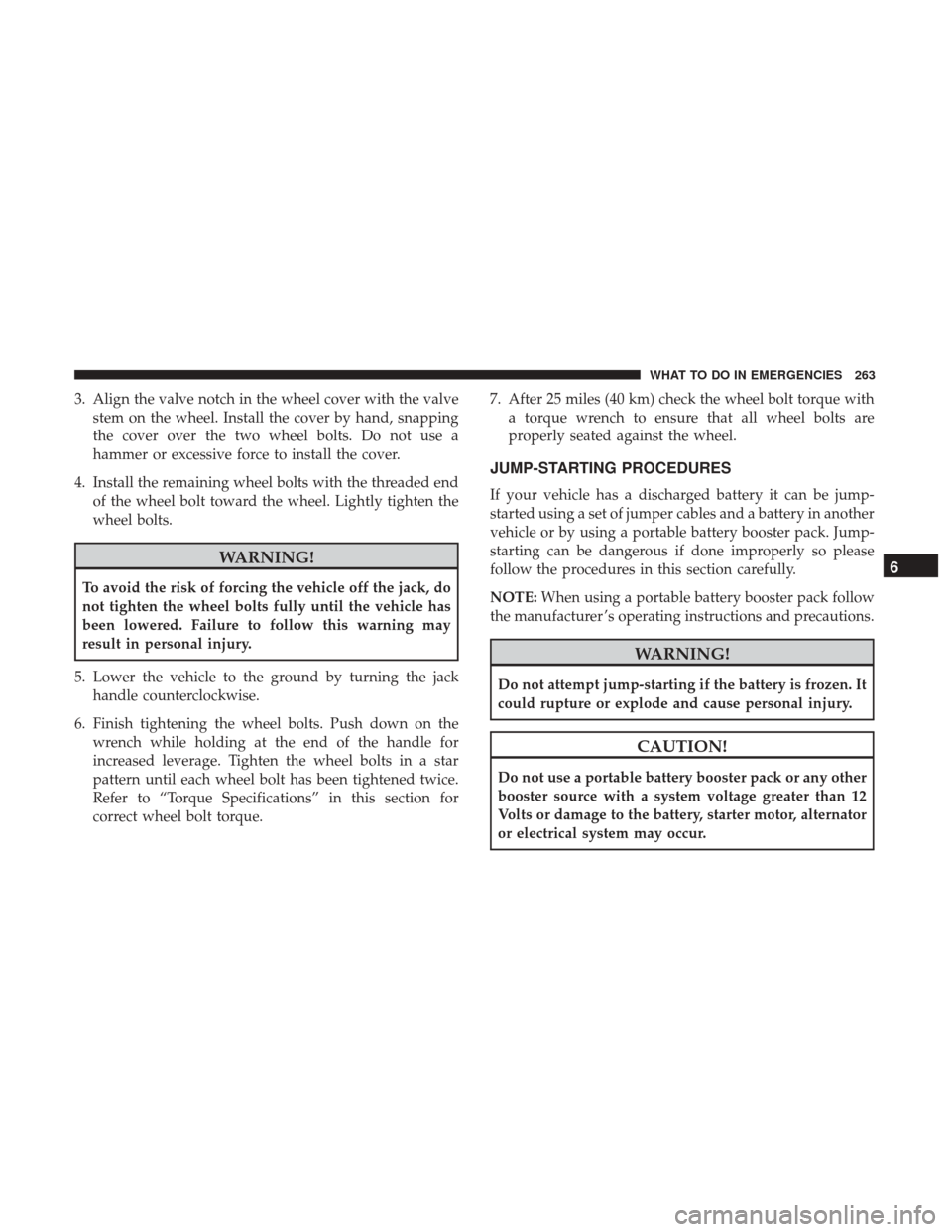 Ram ProMaster City 2017 Owners Manual 3. Align the valve notch in the wheel cover with the valvestem on the wheel. Install the cover by hand, snapping
the cover over the two wheel bolts. Do not use a
hammer or excessive force to install t Ram ProMaster City 2017 Owners Manual 3. Align the valve notch in the wheel cover with the valvestem on the wheel. Install the cover by hand, snapping
the cover over the two wheel bolts. Do not use a
hammer or excessive force to install t