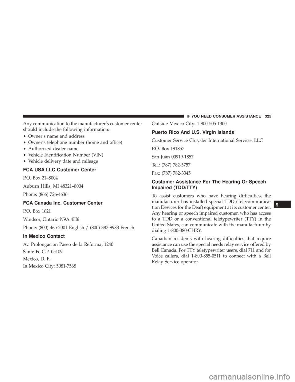 Ram ProMaster City 2017  Owners Manual Any communication to the manufacturer’s customer center
should include the following information:
•Owner’s name and address
• Owner’s telephone number (home and office)
• Authorized dealer