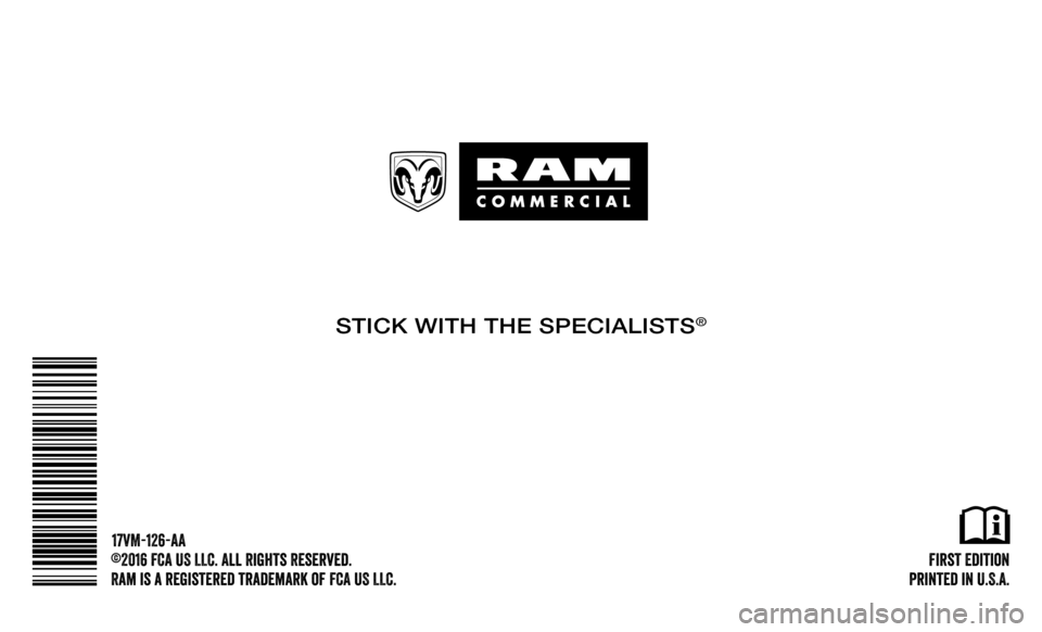 Ram ProMaster City 2017 Owners Manual STICK WITH THE SPECIALISTS®
First Edition
Printed in U.S.A.
©2016 FCA US LLC. All Rights Reserved.
Ram is a registered trademark of FCA US LLC. 17VM-126-AA Ram ProMaster City 2017 Owners Manual STICK WITH THE SPECIALISTS®
First Edition
Printed in U.S.A.
©2016 FCA US LLC. All Rights Reserved.
Ram is a registered trademark of FCA US LLC. 17VM-126-AA