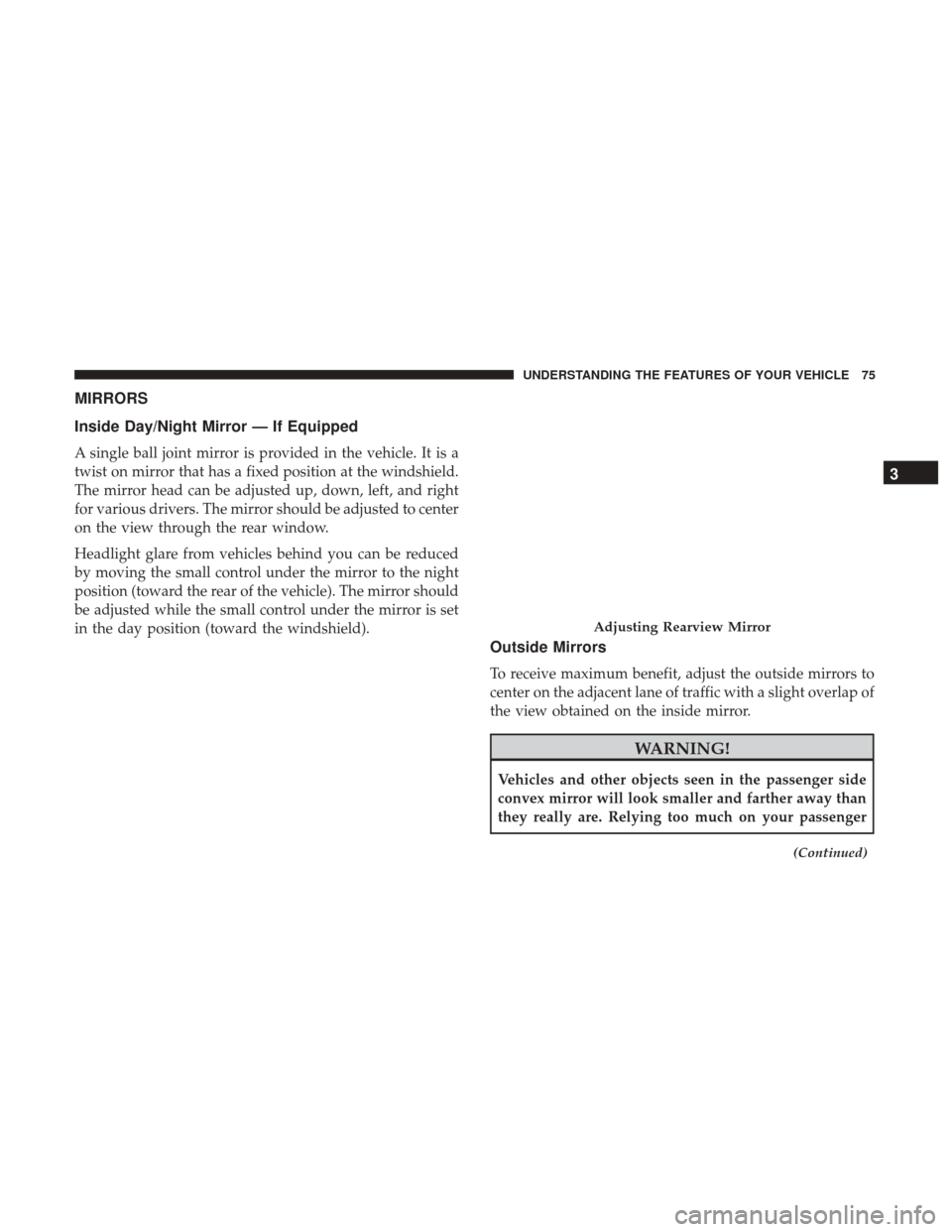 Ram ProMaster City 2017 Manual PDF MIRRORS
Inside Day/Night Mirror — If Equipped
A single ball joint mirror is provided in the vehicle. It is a
twist on mirror that has a fixed position at the windshield.
The mirror head can be adjus