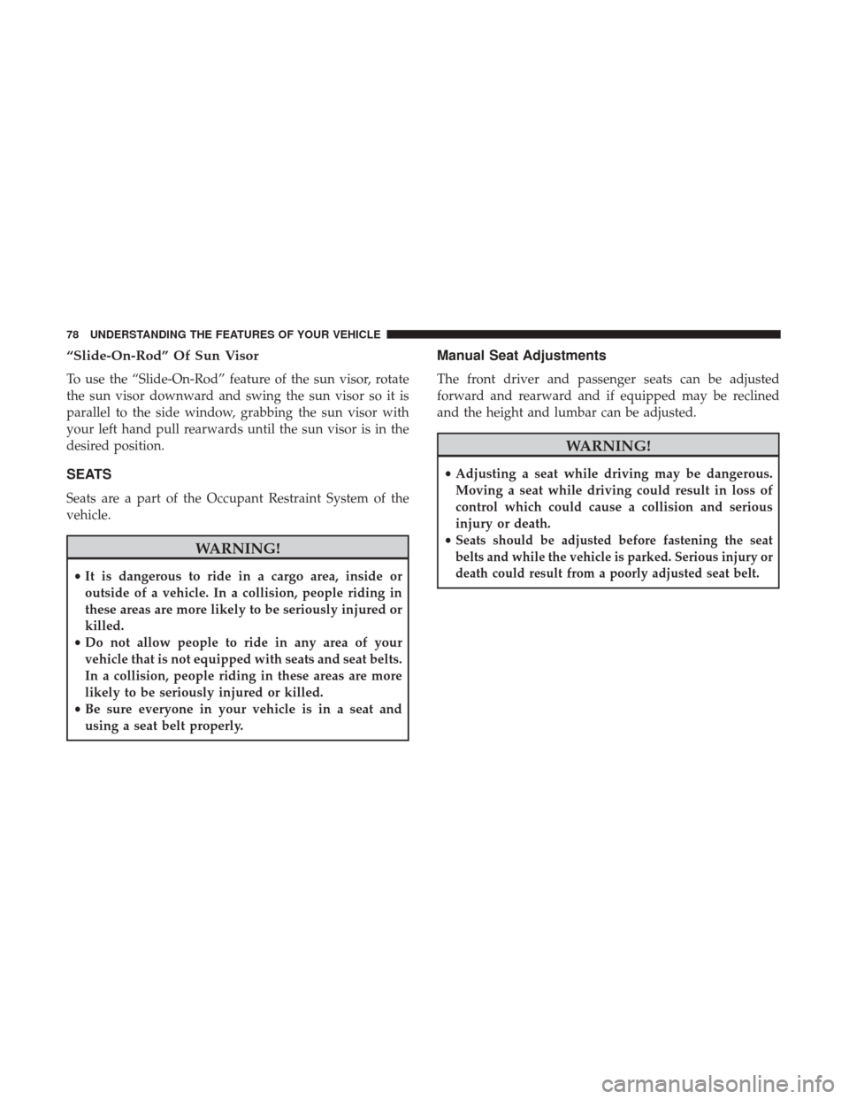 Ram ProMaster City 2017  Owners Manual “Slide-On-Rod” Of Sun Visor
To use the “Slide-On-Rod” feature of the sun visor, rotate
the sun visor downward and swing the sun visor so it is
parallel to the side window, grabbing the sun vis