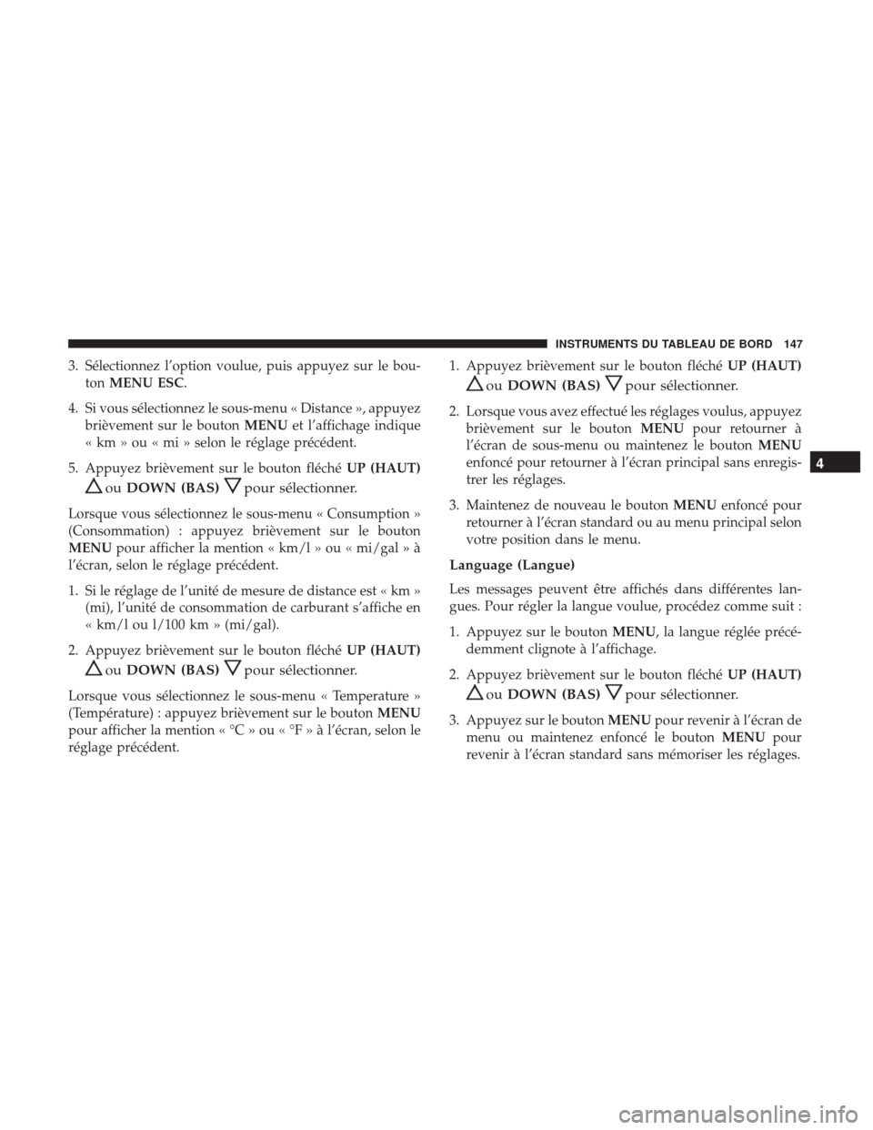 Ram ProMaster City 2017 Manuel du propriétaire (in French) 3. Sélectionnez l’option voulue, puis appuyez sur le bou-ton MENU ESC.
4. Si vous sélectionnez le sous-menu « Distance », appuyez brièvement sur le bouton MENUet l’affichage indique
« km » Ram ProMaster City 2017 Manuel du propriétaire (in French) 3. Sélectionnez l’option voulue, puis appuyez sur le bou-ton MENU ESC.
4. Si vous sélectionnez le sous-menu « Distance », appuyez brièvement sur le bouton MENUet l’affichage indique
« km »
