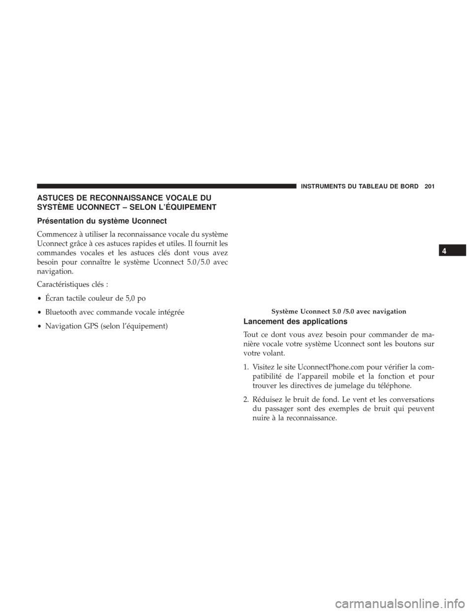Ram ProMaster City 2017  Manuel du propriétaire (in French)  ASTUCES DE RECONNAISSANCE VOCALE DU
SYSTÈME UCONNECT – SELON L’ÉQUIPEMENT
Présentation du système Uconnect
Commencez à utiliser la reconnaissance vocale du système
Uconnect grâce à ces ast