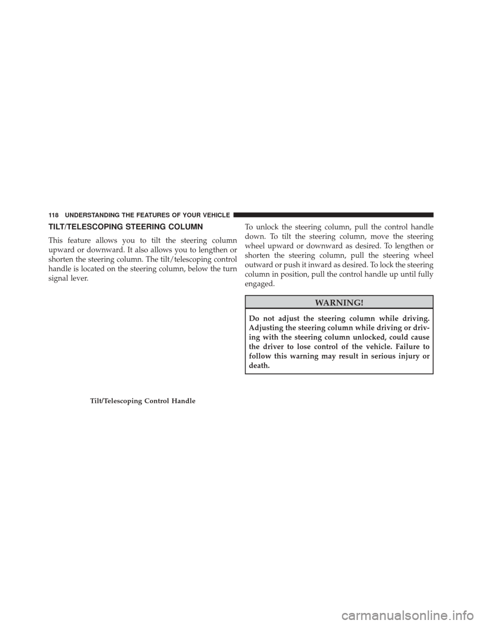 Ram ProMaster City 2016 Service Manual TILT/TELESCOPING STEERING COLUMN
This feature allows you to tilt the steering column
upward or downward. It also allows you to lengthen or
shorten the steering column. The tilt/telescoping control
han