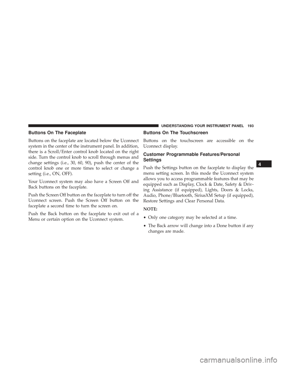 Ram ProMaster City 2016  Owners Manual Buttons On The Faceplate
Buttons on the faceplate are located below the Uconnect
system in the center of the instrument panel. In addition,
there is a Scroll/Enter control knob located on the right
si