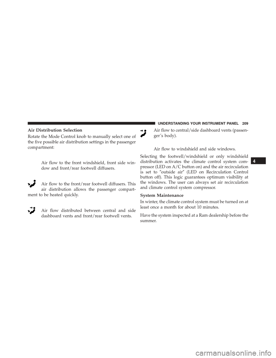 Ram ProMaster City 2016  Owners Manual Air Distribution Selection
Rotate the Mode Control knob to manually select one of
the five possible air distribution settings in the passenger
compartment:Air flow to the front windshield, front side 