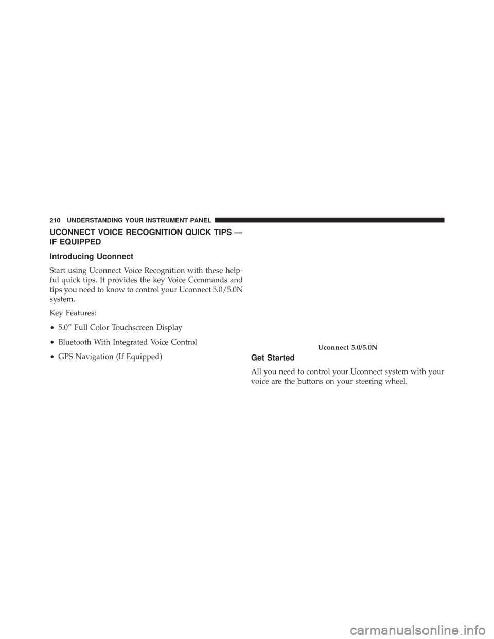 Ram ProMaster City 2016  Owners Manual UCONNECT VOICE RECOGNITION QUICK TIPS —
IF EQUIPPED
Introducing Uconnect
Start using Uconnect Voice Recognition with these help-
ful quick tips. It provides the key Voice Commands and
tips you need 