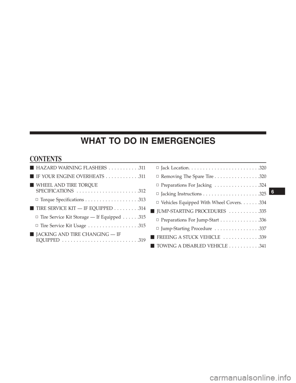 Ram ProMaster City 2016  Owners Manual WHAT TO DO IN EMERGENCIES
CONTENTS
HAZARD WARNING FLASHERS ...........311
 IF YOUR ENGINE OVERHEATS ............311
 WHEEL AND TIRE TORQUE
SPECIFICATIONS ..................... .312
▫ Torque Speci
