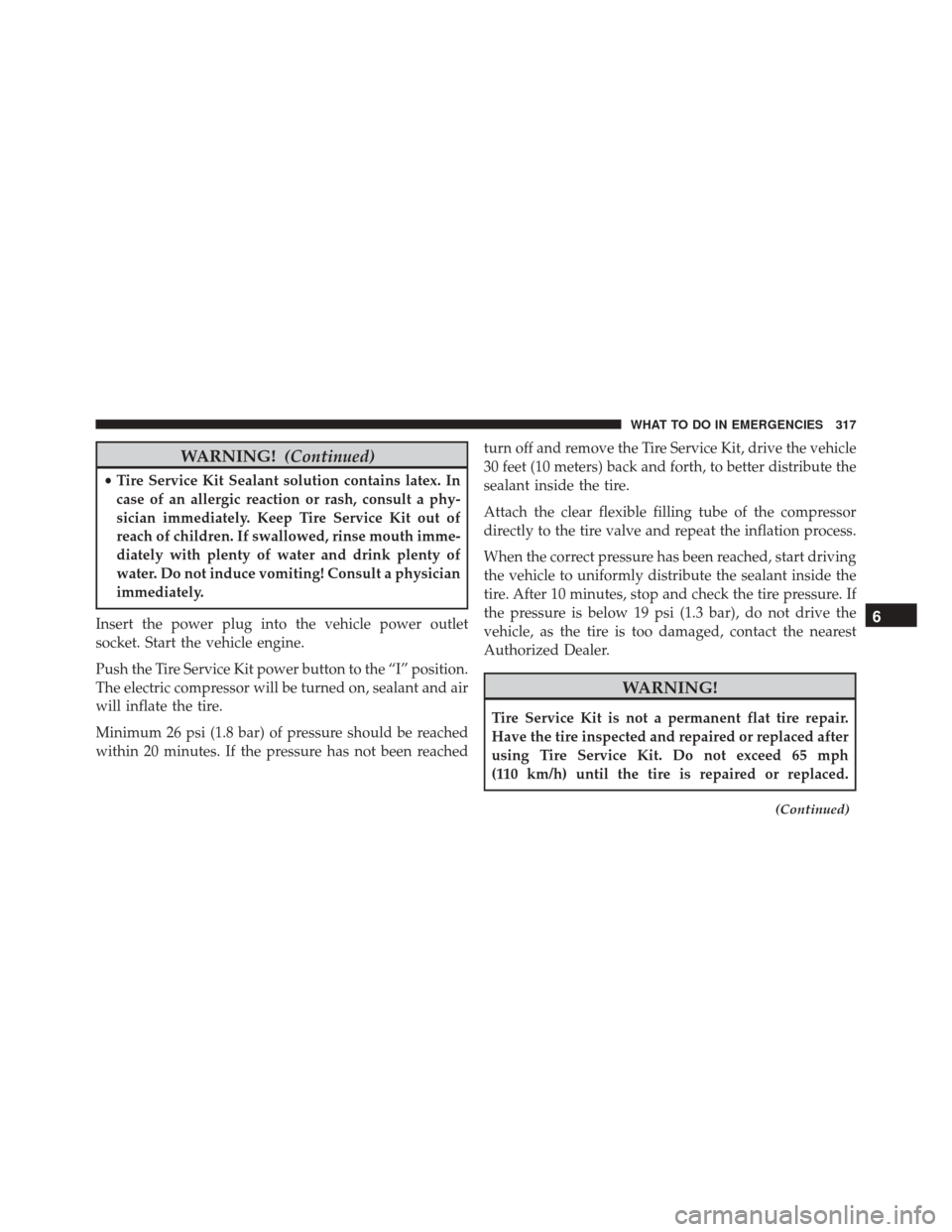 Ram ProMaster City 2016  Owners Manual WARNING!(Continued)
•Tire Service Kit Sealant solution contains latex. In
case of an allergic reaction or rash, consult a phy-
sician immediately. Keep Tire Service Kit out of
reach of children. If 