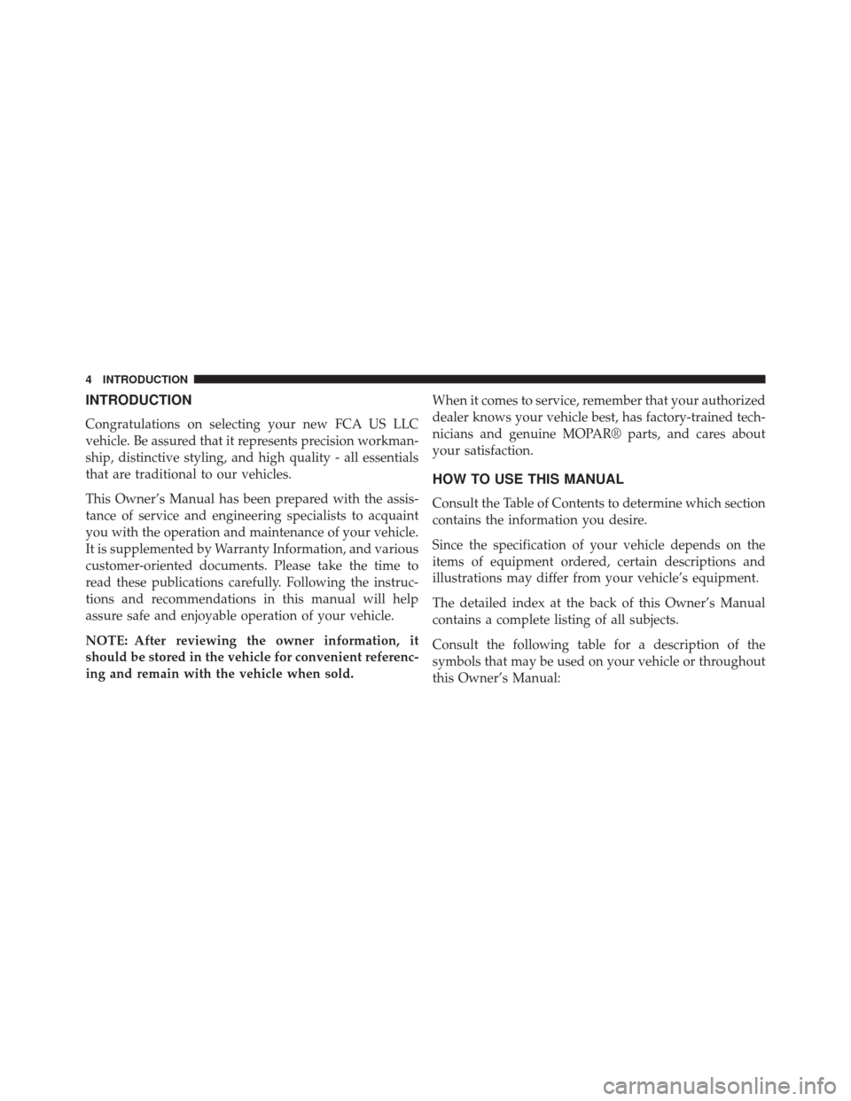 Ram ProMaster City 2016  Owners Manual INTRODUCTION
Congratulations on selecting your new FCA US LLC
vehicle. Be assured that it represents precision workman-
ship, distinctive styling, and high quality - all essentials
that are traditiona