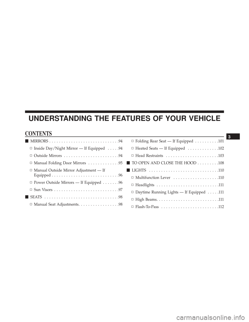 Ram ProMaster City 2016  Owners Manual UNDERSTANDING THE FEATURES OF YOUR VEHICLE
CONTENTS
MIRRORS .............................94
▫ Inside Day/Night Mirror — If Equipped .....94
▫ Outside Mirrors .......................94
▫ Manua