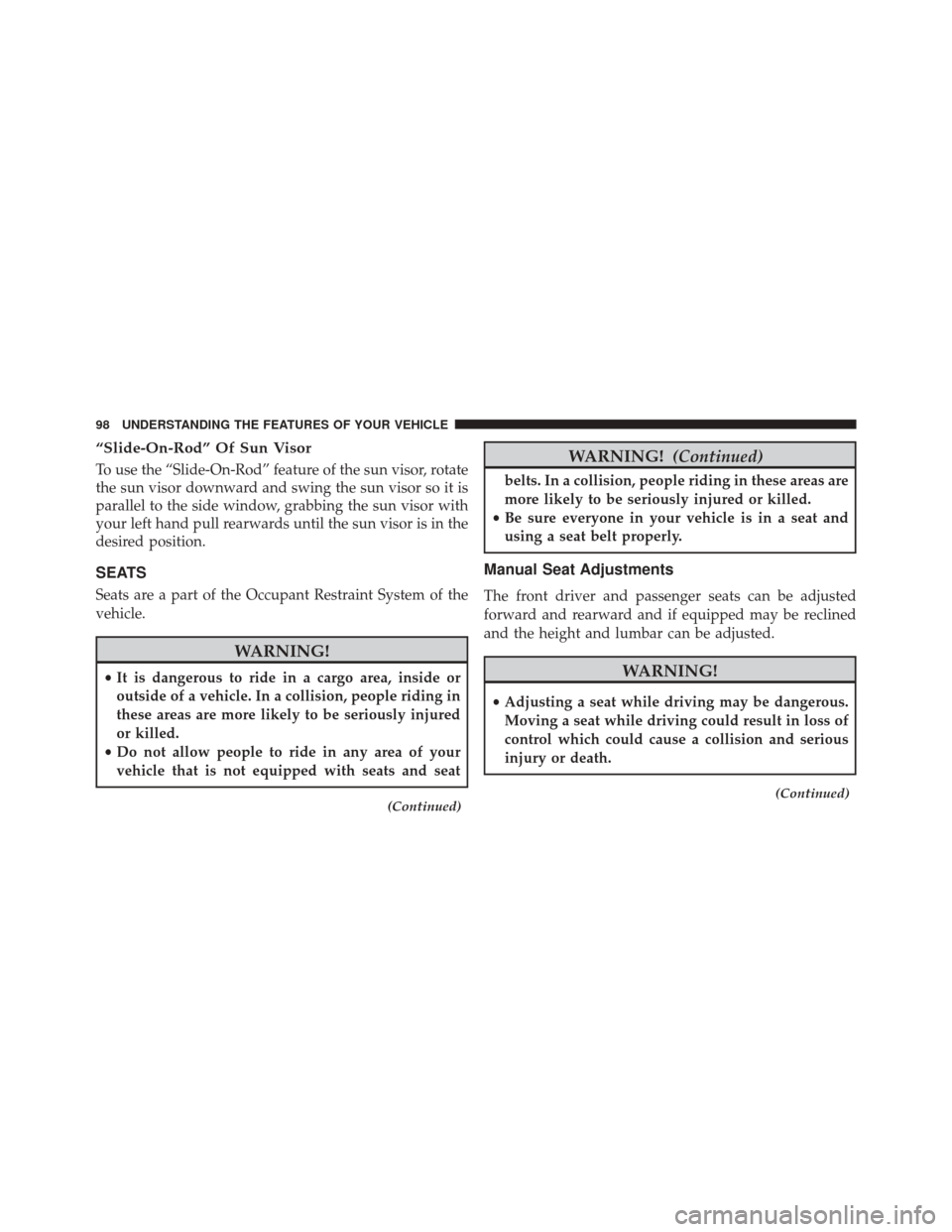 Ram ProMaster City 2016 Owners Manual “Slide-On-Rod” Of Sun Visor
To use the “Slide-On-Rod” feature of the sun visor, rotate
the sun visor downward and swing the sun visor so it is
parallel to the side window, grabbing the sun vis